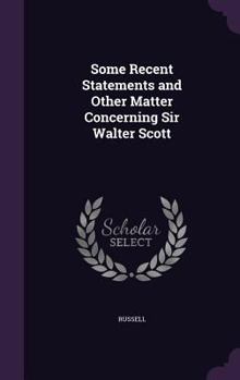 Hardcover Some Recent Statements and Other Matter Concerning Sir Walter Scott Book