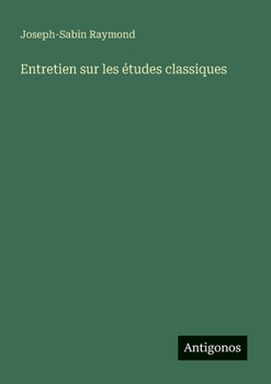 Entretien sur les études classiques (French Edition)