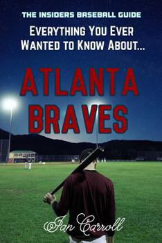 Paperback Everything You Ever Wanted to Know About Atlanta Braves Book