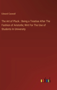 Hardcover The Art of Pluck.: Being a Treatise After The Fashion of Aristotle; Writ For The Use of Students In University Book