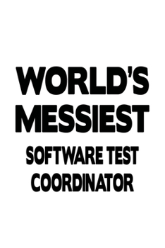 Paperback World's Messiest Software Test Coordinator: Personal Software Test Coordinator Notebook, Journal Gift, Diary, Doodle Gift or Notebook - 6 x 9 Compact Book