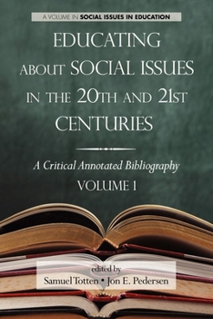 Educating about Social Issues in the 20th and 21st Centuries: A Critical Annotated Bibliography Volume One