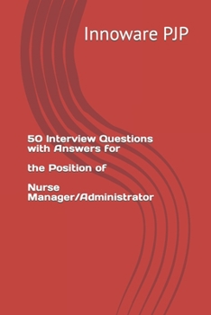 Paperback 50 Interview Questions with Answers for the Position of Nurse Manager/Administrator Book