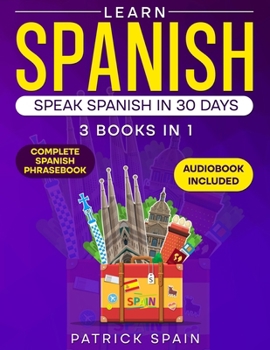 Paperback Learn Spanish: This Book Includes: Spanish Grammar, Spanish for Beginners, Over 2,000 Common Words & Phrases, 19 Short Stories, Questions & Exercises. Book