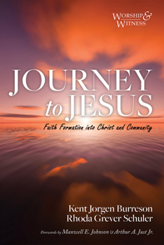 Journey to Jesus: Faith Formation Into Christ and Community (Worship and Witness)