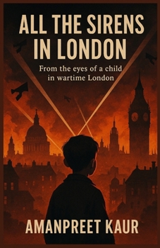 All the Sirens in London: From the eyes of a child in wartime London: A Fiction Novel of World War II (The War & Words Series)