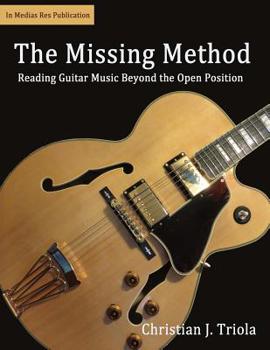 The Missing Method: Reading Guitar Music Beyond the Open Position - Book #2 of the Note Reading Series