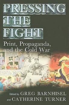 Pressing the Fight: Print, Propaganda, and the Cold War - Book  of the Studies in Print Culture and the History of the Book