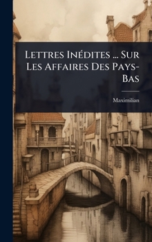 Hardcover Lettres InÃ(c)dites ... Sur Les Affaires Des Pays-Bas [French] Book