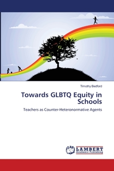 Towards GLBTQ Equity in Schools: Teachers as Counter-Heteronormative Agents