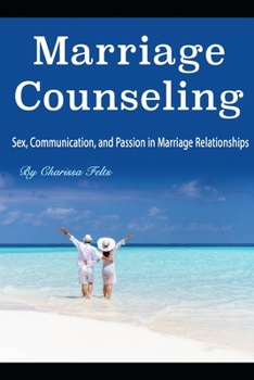 Paperback Marriage Counseling: Sex, Communication, and Passion in Marriage Relationships Book