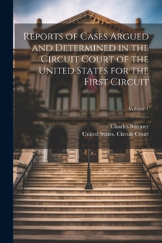 Paperback Reports of Cases Argued and Determined in the Circuit Court of the United States for the First Circuit; Volume 1 Book
