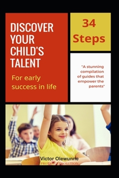 Paperback Discover Your Child's Talent for Early Success in Life: 34 Steps Guide to Early Success Book