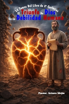 52 temas Del Libro de 2ª Corintios El Triunfo de Dios en la Debilidad Humana (Spanish Edition)