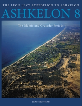 Ashkelon 8: The Islamic and Crusader Periods - Book #8 of the Ashkelon