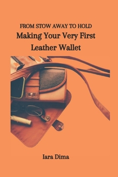 Paperback From Stow Away to Hold: Making Your Very First Leather Wallet Book