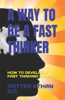 Paperback A Way to Be a Fast Thinker: How to Develop a Fast Thinking Mindset Book