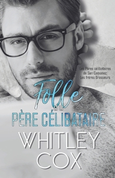 Folle du Père Célibataire (Les Pères célibataires de San Camanez: Les frères Brasseurs) (French Edition)
