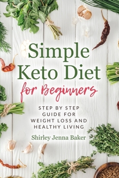 Paperback Simple keto diet for beginners: Step by step guide for weight loss and healthy living Book