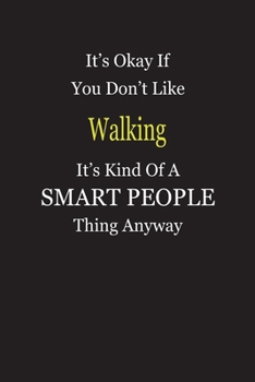 It's Okay If You Don't Like Walking It's Kind Of A Smart People Thing Anyway: Blank Lined Notebook Journal Gift Idea