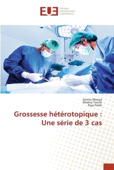 Grossesse hétérotopique: Une série de 3 cas (French Edition)