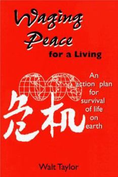 Waging Peace for a Living: An Action Plan For Survival of Life on Earth