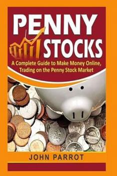 Paperback Penny Stocks: A Complete Guide to Make Money Online, Trading on the Penny Stock Market Book