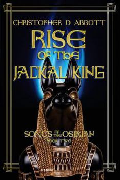 Rise of the Jackal King - Book #2 of the Songs of the Osirian