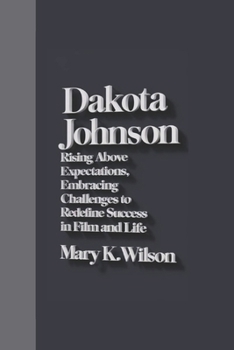 DAKOTA JOHNSON: Rising Above Expectations, Embracing Challenges to Redefine Success in Film and Life