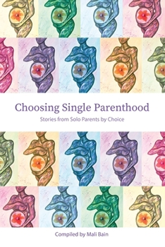 Choosing Single Parenthood: Stories from Solo Parents by Choice