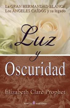 Luz y oscuridad: La gran hermandad blanca, los angeles caidos y su legado