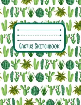 Cactus Sketchbook: Notebook for Sketching, Doodling, Painting, Drawing or Writing 8.5 x 11 100 Pages, 8.5 x 11 (Pretty Cute Succulent Cover Vol. 8) (Jolly Pockets Cactus Sketchbooks)