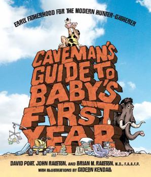 Paperback Caveman's Guide to Baby's First Year: Early Fatherhood for the Modern Hunter-Gatherer Book