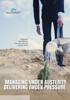 Paperback Managing Under Austerity, Delivering Under Pressure: Performance and Productivity in Public Service Book