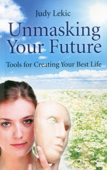 Paperback Unmasking Your Future: Tools for Creating Your Best Life Book