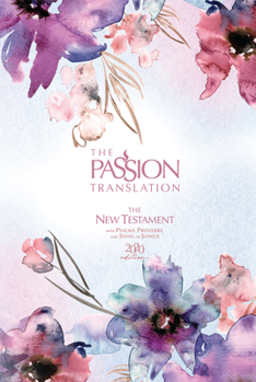 The Passion Translation New Testament: With Psalms, Proverbs and Song of Songs