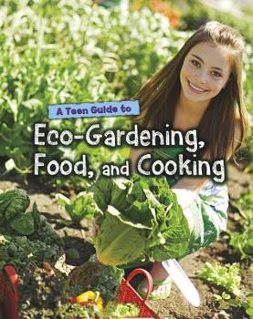 Paperback A Teen Guide to Eco-Gardening, Food, and Cooking Book