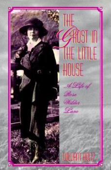 Hardcover The Ghost in the Little House: A Life of Rose Wilder Lane Book