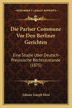 Paperback Die Pariser Commune Vor Den Berliner Gerichten: Eine Studie Uber Deutsch-Preussische Rechtszustande (1875) [German] Book