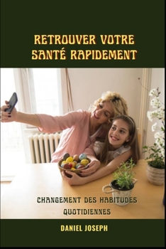 Paperback Retrouver votre santé rapidement: Changement des habitudes quotidiennes [French] Book