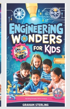 Paperback Engineering Wonders for Kids: Building Dreams with Science Book