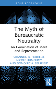 Hardcover The Myth of Bureaucratic Neutrality: An Examination of Merit and Representation Book