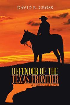 Defender Of The Texas Frontier: A Historical Novel
