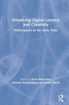 Hardcover Enhancing Digital Literacy and Creativity: Makerspaces in the Early Years Book