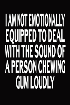 Paperback I Am Not Emotionally Equipped To Deal With The Sound Of A Person Chewing Gum Loudly: Blank Lined Journal Funny Notebook, Office Coworkers Jokes Book