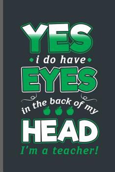 Paperback Yes I do have eyes in the back of my Head I'm a Teacher: Teacher Professor notebooks gift (6x9) Dot Grid notebook to write in Book