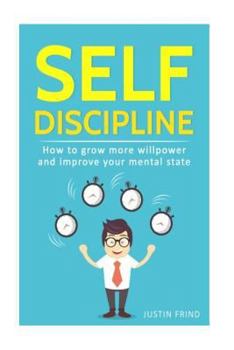 Paperback Self Discipline: How to Grow More Willpower and Improve Your Mental State Book