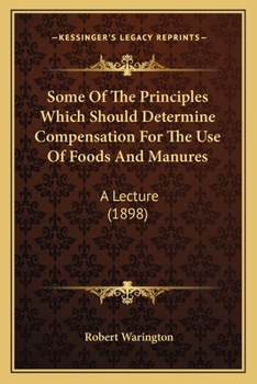 Paperback Some Of The Principles Which Should Determine Compensation For The Use Of Foods And Manures: A Lecture (1898) Book