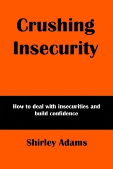 Paperback Crushing Insecurity: How to deal with insecurities and build confidence Book