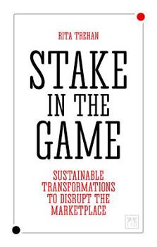 Paperback Stake in the Game: Sustainable Transformations to Disrupt the Marketplace Book